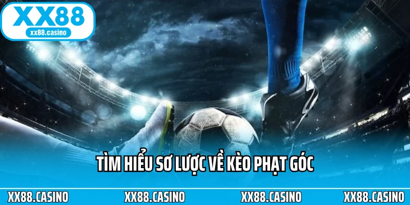 Tìm hiểu sơ lược về kèo phạt góc